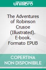 The Adventures of Robinson Crusoe (Illustrated). E-book. Formato EPUB ebook