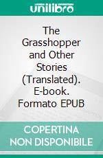 The Grasshopper and Other Stories (Translated). E-book. Formato EPUB ebook