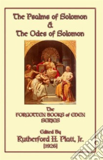 The Psalms of Solomon and the Odes of Solomon: Book 3 in the Forgotten Book of Eden Series. E-book. Formato PDF ebook di unknown authors