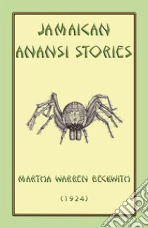 JAMAICAN ANANSI STORIES - 167 Anansi Children's Stories from the Caribbean. E-book. Formato EPUB ebook di Various