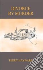 DIVORCE BY MURDER - A Book in the Jack Delaney Chronicles: Book 2 in the Jack Delaney Chronicles. E-book. Formato Mobipocket ebook