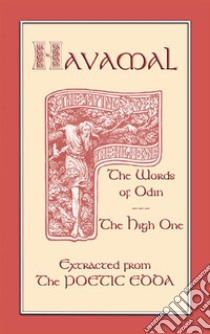 Havamal - The Sayings of Odin: Ancient Norse Proverbs. E-book. Formato Mobipocket ebook di Anon E. Mouse