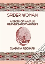 SPIDER WOMAN - The Story of Navajo Weavers and Chanters. E-book. Formato EPUB ebook