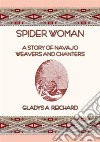 SPIDER WOMAN - The Story of Navajo Weavers and Chanters. E-book. Formato PDF ebook di Gladys A. Reichard