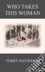 WHO TAKES THIS WOMAN - A Book in the Jack Delaney Chronicles: Book 4 in the Jack Delaney Chronicles. E-book. Formato EPUB ebook