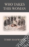 WHO TAKES THIS WOMAN - A Book in the Jack Delaney Chronicles: Book 4 in the Jack Delaney Chronicles. E-book. Formato PDF ebook