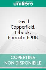 David Copperfield. E-book. Formato PDF ebook di Charles Dickens