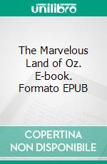 The Marvelous Land of Oz. E-book. Formato EPUB ebook