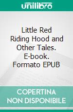 Little Red Riding Hood and Other Tales. E-book. Formato PDF ebook