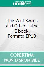 The Wild Swans and Other Tales. E-book. Formato EPUB ebook di Hans Christian Andersen