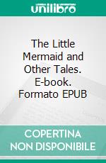 The Little Mermaid and Other Tales. E-book. Formato EPUB ebook di Hans Christian Andersen