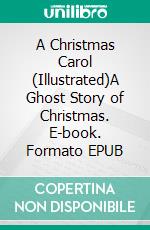 A Christmas Carol (Illustrated)A Ghost Story of Christmas. E-book. Formato PDF ebook di Charles Dickens