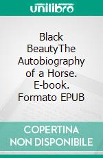 Black BeautyThe Autobiography of a Horse. E-book. Formato EPUB ebook di Anna Sewell