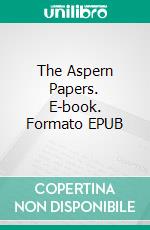 The Aspern Papers. E-book. Formato PDF ebook di Henry James