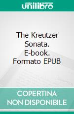 The Kreutzer Sonata. E-book. Formato PDF ebook di Leo Tolstoy