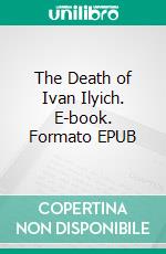 The Death of Ivan Ilyich. E-book. Formato EPUB ebook di Leo Tolstoy