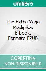 The Hatha Yoga Pradipika. E-book. Formato EPUB