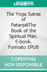 The Yoga Sutras of PatanjaliThe Book of the Spiritual Man. E-book. Formato EPUB