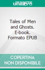 Tales of Men and Ghosts. E-book. Formato EPUB