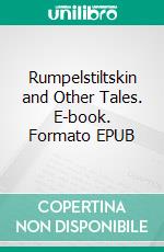 Rumpelstiltskin and Other Tales. E-book. Formato PDF ebook di Brothers Grimm