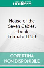 House of the Seven Gables. E-book. Formato EPUB ebook