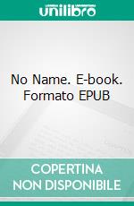 No Name. E-book. Formato PDF ebook di Wilkie Collins