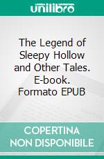 The Legend of Sleepy Hollow and Other Tales. E-book. Formato EPUB ebook