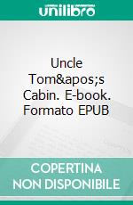 Uncle Tom's Cabin. E-book. Formato PDF ebook di Harriet Beecher Stowe