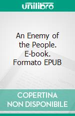 An Enemy of the People. E-book. Formato PDF ebook di Henrik Ibsen