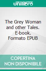 The Grey Woman and other Tales. E-book. Formato PDF