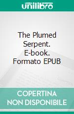 The Plumed Serpent. E-book. Formato EPUB ebook