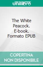 The White Peacock. E-book. Formato EPUB ebook di D. H. Lawrence