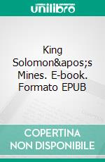 King Solomon's Mines. E-book. Formato EPUB ebook di H. Rider Haggard