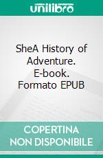 SheA History of Adventure. E-book. Formato PDF ebook di H. Rider Haggard