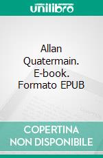 Allan Quatermain. E-book. Formato PDF ebook di H. Rider Haggard