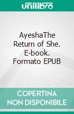 AyeshaThe Return of She. E-book. Formato PDF ebook di H. Rider Haggard