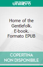 Home of the Gentlefolk. E-book. Formato EPUB ebook