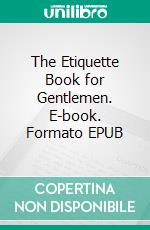 The Etiquette Book for Gentlemen. E-book. Formato PDF ebook di Cecil Hartley