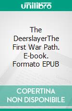 The DeerslayerThe First War Path. E-book. Formato PDF ebook di James Fenimore Cooper