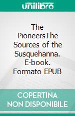 The PioneersThe Sources of the Susquehanna. E-book. Formato EPUB ebook di James Fenimore Cooper