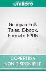 Georgian Folk Tales. E-book. Formato EPUB ebook di Marjory Wardrop