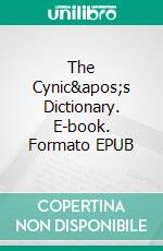 The Cynic's Dictionary. E-book. Formato PDF ebook di Ambrose Bierce