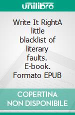 Write It RightA little blacklist of literary faults. E-book. Formato EPUB ebook di Ambrose Bierce