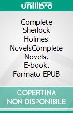 Complete Sherlock Holmes NovelsComplete Novels. E-book. Formato EPUB ebook di Conan Doyle