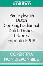 Pennsylvania Dutch CookingTraditional Dutch Dishes. E-book. Formato EPUB