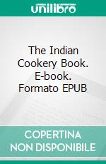 The Indian Cookery Book. E-book. Formato PDF