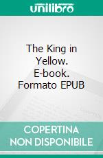 The King in Yellow. E-book. Formato Mobipocket ebook di Robert W. Chambers