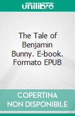 The Tale of Benjamin Bunny. E-book. Formato PDF ebook