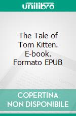 The Tale of Tom Kitten. E-book. Formato PDF ebook