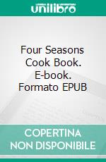 Four Seasons Cook Book. E-book. Formato EPUB ebook